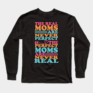 The Perfect moms are never real, For Mother, Gift for mom Birthday, Gift for mother, Mother's Day gifts, Mother's Day, Mommy, Mom, Mother, Happy Mother's Day Long Sleeve T-Shirt